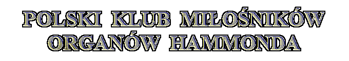 POLSKI KLUB SYMPATYK�W ORGAN�W HAMMONDA