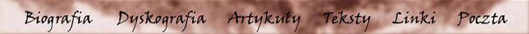 Biografia - Dyskografia - Artyku�y - Teksty - Linki - Poczta
